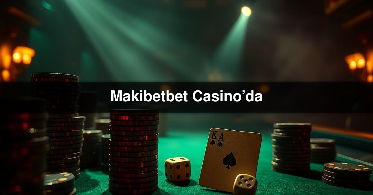Makibetbet Casino’da